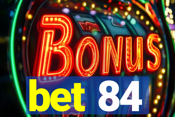 bet 84